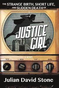 The Strange Birth, Short Life, and Sudden Death of Justice Girl 1