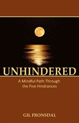 Gil Fronsdal - Unhindered: A Mindful Path Through the Five Hindrances, Häftad