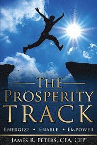James R. Peters - The Prosperity Track: Energize, Enable, Empower, Häftad