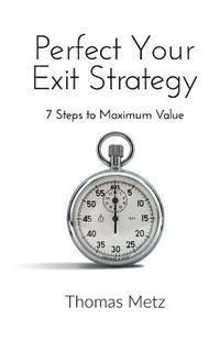 bokomslag Perfect Your Exit Strategy: 7 Steps to Maximum Value