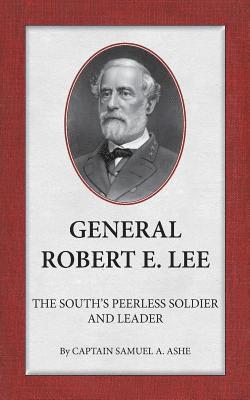 General Robert E. Lee The South's Peerless Soldier And Leader 1