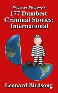 bokomslag Professor Birdsong's 177 Dumbest Criminal Stories - International