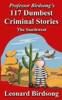 bokomslag Professor Birdsong's 117 Dumbest Criminal Stories: The Southwest