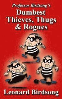 bokomslag Professor Birdsong's Dumbest Thieves, Thugs, & Rogues