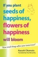 bokomslag If You Plant Seeds of Happiness, Flowers of Happiness Will Bloom