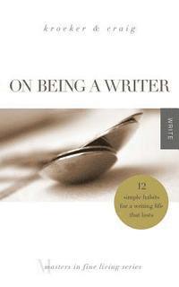 bokomslag On Being a Writer: 12 Simple Habits for a Writing Life that Lasts