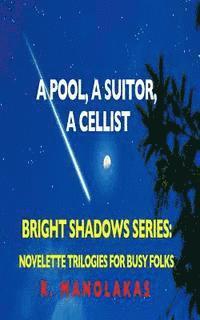bokomslag A Pool, A Suitor, ACellist: Bright Shadows Series: Novelette Trilogies For Busy Folks