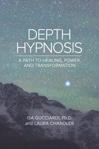 bokomslag Depth Hypnosis: A Path to Healing, Power, and Transformation