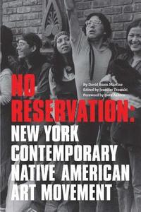 bokomslag No Reservation - New York Contemporary Native American Art Movement