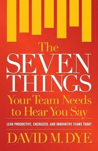bokomslag Seven Things Your Team Needs to Hear You Say