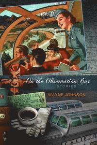 Wayne Johnson - On the Observation Car: Stories, Häftad