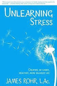 bokomslag Unlearning Stress: Creating an Easier, Healthier, More Balanced Life