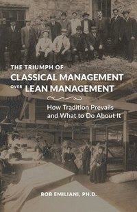 bokomslag The Triumph of Classical Management Over Lean Management