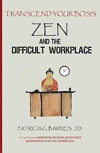 Patricia G. Barnes J. D. - Zen and the Difficult Workplace: Transcend Your Boss, Häftad