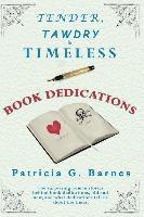 Tender, Tawdry & Timeless Book Dedications 1