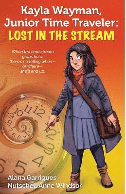 Kayla Wayman, Junior Time Traveler: Lost in the Stream: A Story Sprouts Collaborative Novel 1