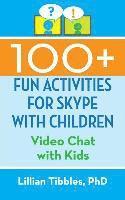 bokomslag 100+ Fun Activities for Skype with Children: Video Chat with Kids