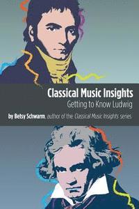 bokomslag Classical Music Insights: Getting to Know Ludwig