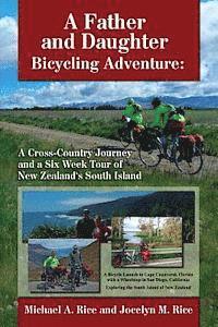 bokomslag A Father and Daughter Bicycling Adventure: A Cross-Country Journey and a Six Week Tour of New Zealand's South Island