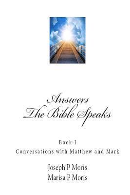 Joseph P. Moris, Marisa P. Moris - The Bible Speaks: Book I: Conversations with Matthew and Mark, Häftad