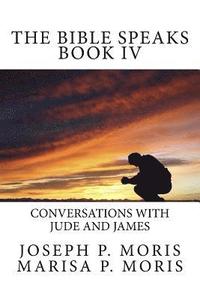 bokomslag The Bible Speaks Book IV: Conversations with Jude and James