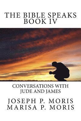 The Bible Speaks Book IV: Conversations with Jude and James 1