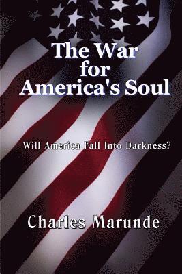 The War for America's Soul: Will America Fall Into Darkness? 1