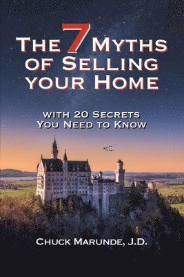 Seven Myths of Selling Your Home: With 20 Secrets You Need to Know 1