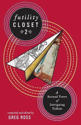 Futility Closet 2: A Second Trove of Intriguing Tidbits 1