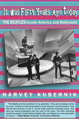 Harvey Kubernik - It Was Fifty Years Ago Today THE BEATLES Invade America and Hollywood, Häftad