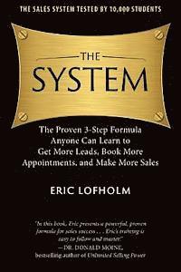bokomslag The System: The Proven 3-Step Formula Anyone Can Learn to Get More Leads, Book More Appointments, and Make More Sales