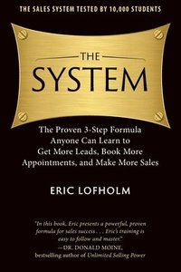 bokomslag The System: The Proven 3-Step Formula Anyone Can Learn to Get More Leads, Book More Appointments, and Make More Sales