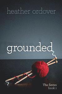 Grounded: The Seven, book 1