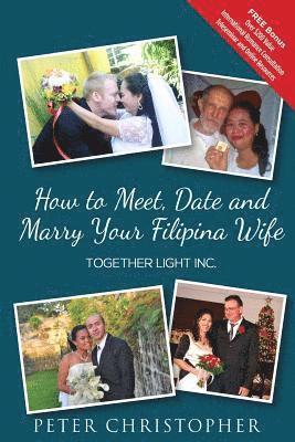 bokomslag How to Meet, Date and Marry Your Filipina Wife: Global Fiance Phillippines