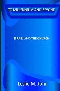 Leslie M. John - To Millennium And Beyond: Israel And The Church, Häftad