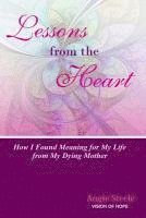 bokomslag Lessons From the Heart: : How I Found Meaning For My Life From My Dying Mother