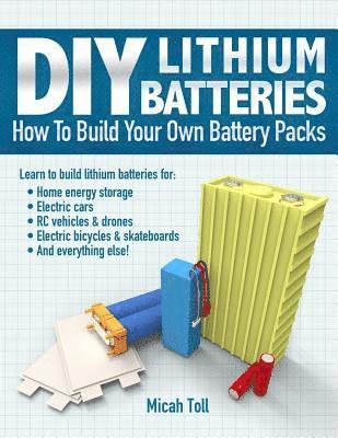 bokomslag DIY Lithium Batteries: How to Build Your Own Battery Packs