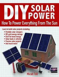 bokomslag DIY Solar Power: How To Power Everything From The Sun
