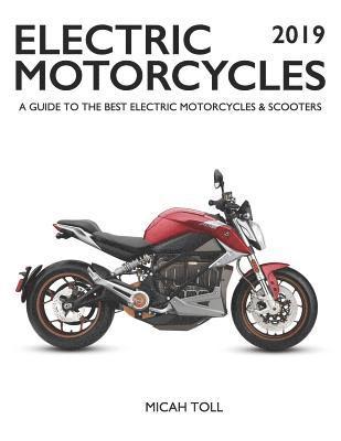 bokomslag Electric Motorcycles 2019: A Guide to the Best Electric Motorcycles and Scooters