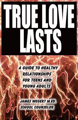 bokomslag True Love Lasts: A guide to healthy relationships for teens and young adults