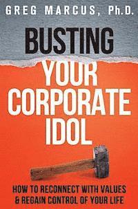 bokomslag Busting Your Corporate Idol: Self-Help for the Chronically Overworked