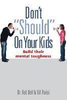 bokomslag Don't Should on Your Kids: Build Their Mental Toughness