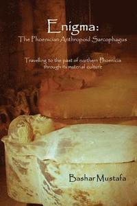 bokomslag Enigma: The Phoenician Anthropoid Sarcophagus: Travelling to the past of northern Phoenicia through its material culture