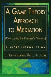 A Game Theory Approach to Mediation: Overcoming the Prisoner's Dilemma 1