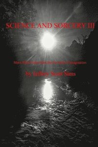 bokomslag Science and Sorcery III: More Weird Tales from the Far Side of Imagination