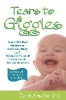 bokomslag Tears to Giggles: Avoid New Mom Meltdowns, Calm Your Baby & Recharge Yourself Using simple Natural Solutions