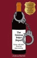 bokomslag The Sonoma Police Report: Funny, Odd Tales from the Wine Country