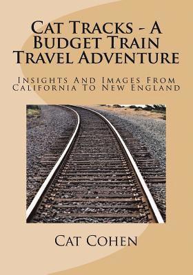 Cat Tracks - A Budget Train Travel Adventure: Insights And Images From California To New England 1