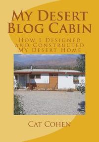 bokomslag My Desert Blog Cabin: How I Designed and Constructed My Desert Home