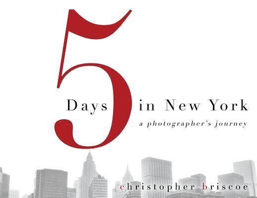 Christopher Briscoe - 5 Days in New York: A Photographer's Journey, Häftad
